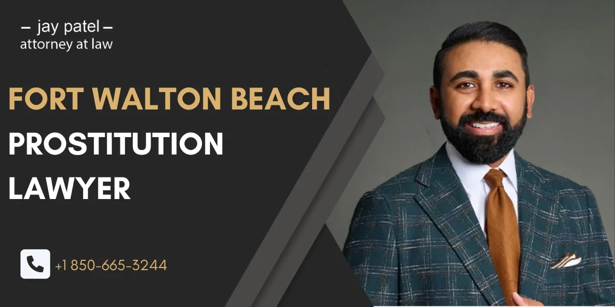 Hire a trusted Fort Walton Beach Prostitution Lawyer for strong criminal defense